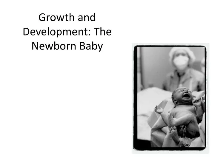 growth and development the newborn baby