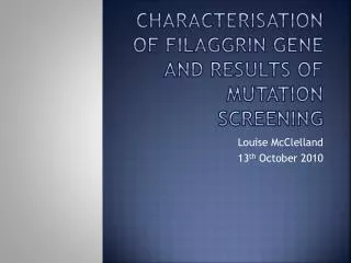 Characterisation of filaggrin gene and results of mutation screening