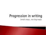 Progression in writing - slide 1