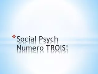 Social Psych Numero TROIS!