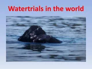 watertrials in the world