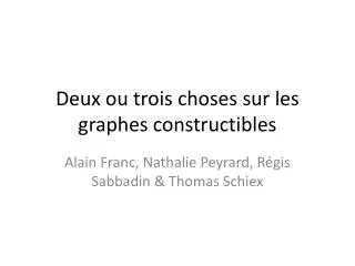 deux ou trois choses sur les graphes constructibles
