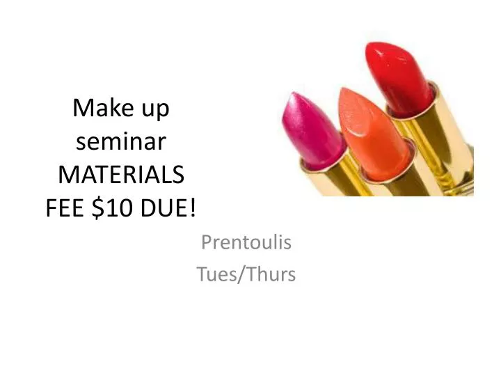 make up seminar materials fee 10 due