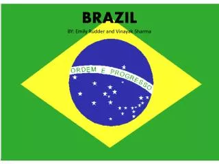 BRAZIL BY: Emily Rudder and Vinayak Sharma