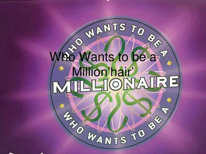 who wants to be a million hair