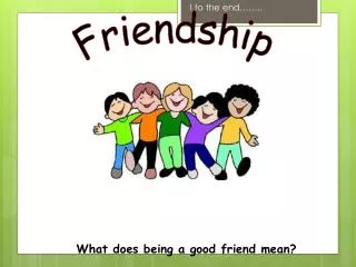 What does being a good friend mean?
