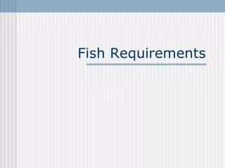Fish Requirements