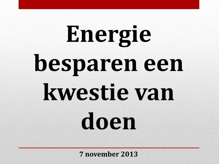 energie besparen een kwestie van doen 1 7 november 2013