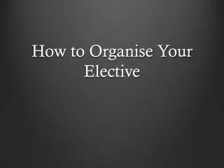 How to Organise Your Elective