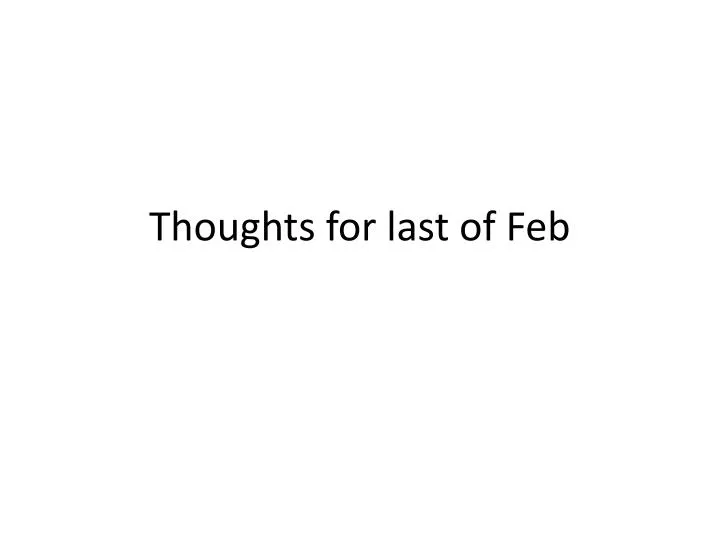 thoughts for last of feb