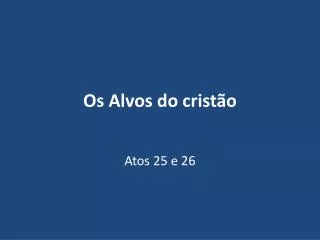 os alvos do crist o