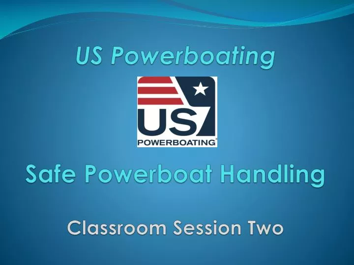 us powerboating safe powerboat handling classroom session two