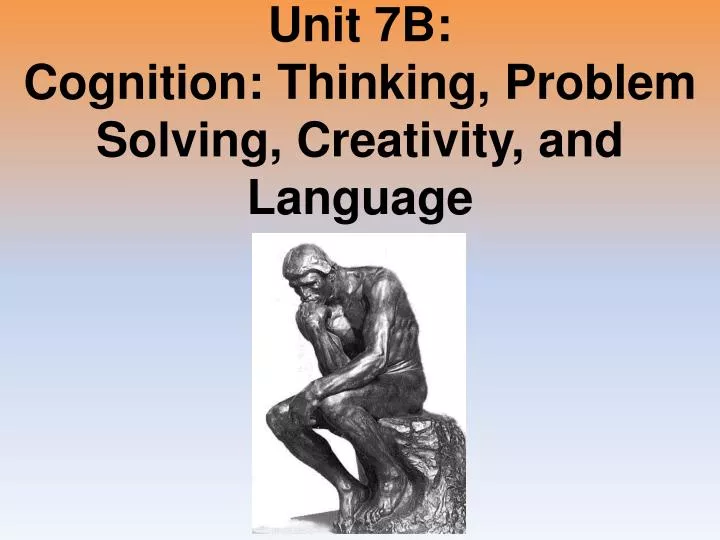 unit 7b cognition thinking problem solving creativity and language