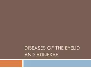 DISEASES OF THE EYELID AND ADNEXAE