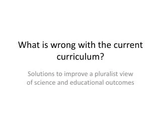 What is wrong with the current curriculum?