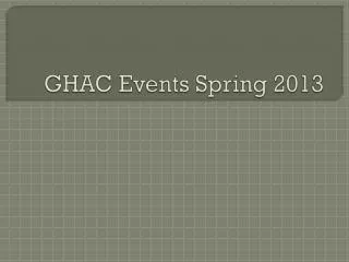 GHAC Events Spring 2013