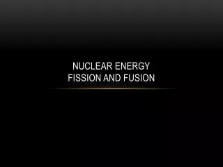 Nuclear Energy Fission and Fusion