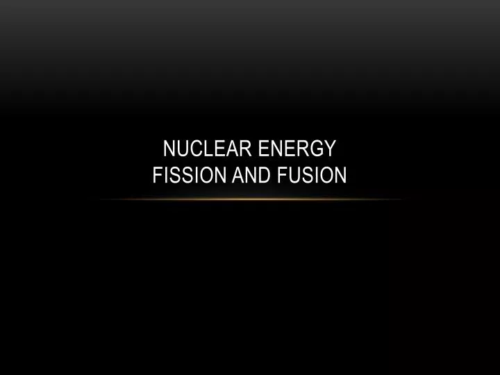 nuclear energy fission and fusion
