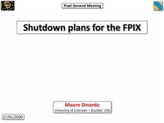 Shutdown plans for the FPIX