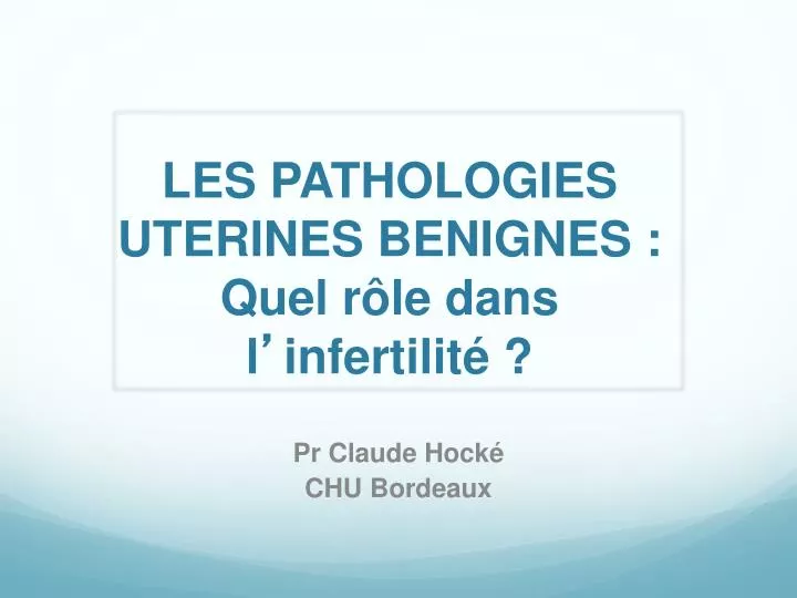 les pathologies uterines benignes quel r le dans l infertilit