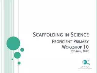 Scaffolding in Science Proficient Primary Workshop 10 3 rd April, 2012