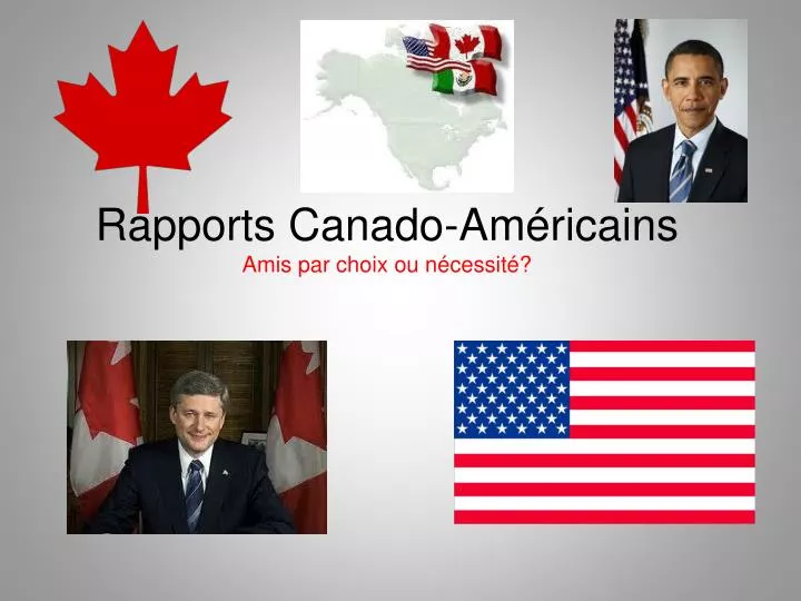 rapports canado am ricains amis par choix ou n cessit