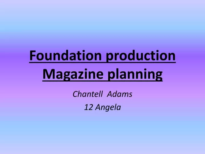foundation production magazine planning