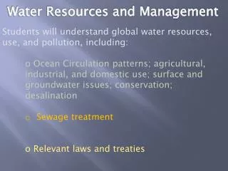 Students will understand global water resources, use, and pollution, including: