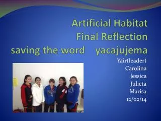 Artificial Habitat Final Reflection saving the word yacajujema