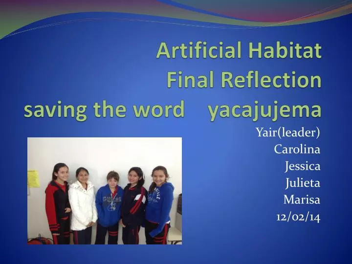 artificial habitat final reflection saving the word yacajujema