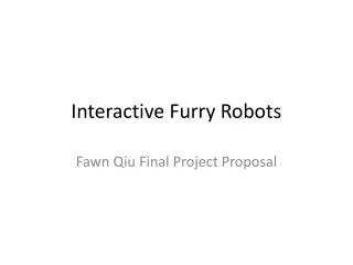 Interactive Furry Robots