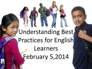 Understanding Best Practices for English Learners February 5,2014