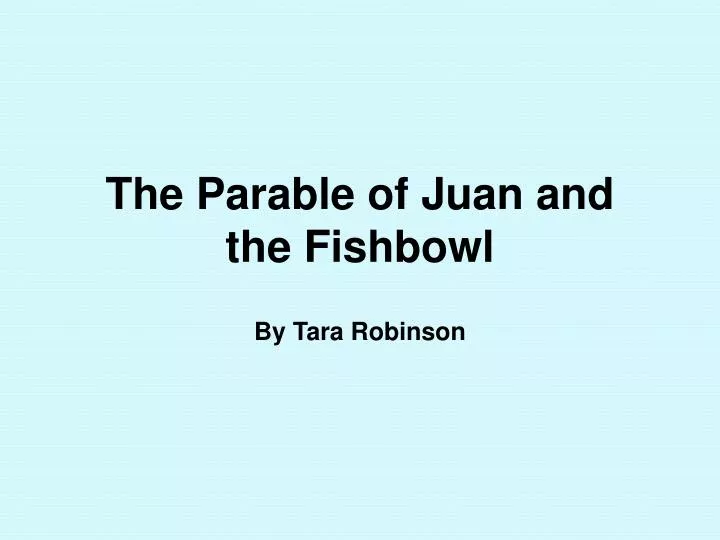 the parable of juan and the fishbowl