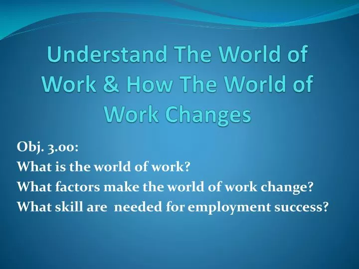 understand the world of work how the world of work changes