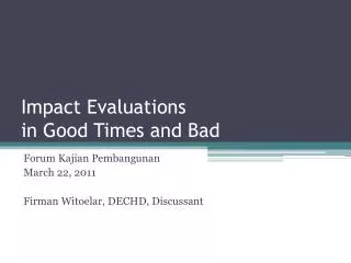 Impact Evaluations in Good Times and Bad