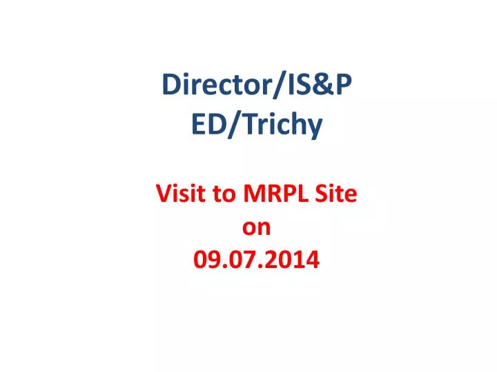 director is p ed trichy visit to mrpl site on 09 07 2014