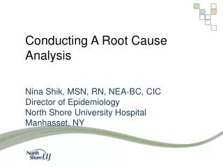 Conducting A Root Cause Analysis Nina Shik, MSN, RN, NEA-BC, CIC Director of Epidemiology