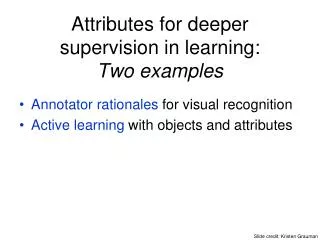 Attributes for deeper supervision in learning: Two examples