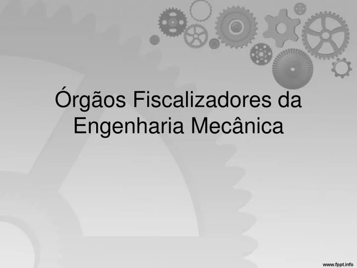 PPT - Órgãos Fiscalizadores Da Engenharia Mecânica PowerPoint ...