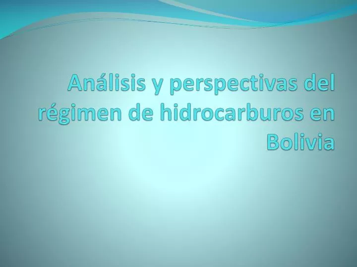 an lisis y perspectivas del r gimen de hidrocarburos en bolivia