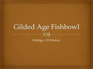 Gilded Age Fishbowl