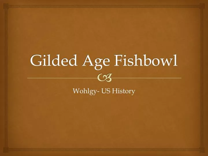 gilded age fishbowl