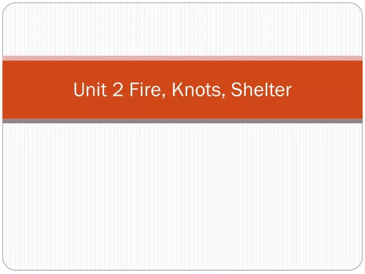 unit 2 fire knots shelter