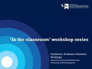 Facilitator: Professor Christine Hockings Institute for Learning Enhancement