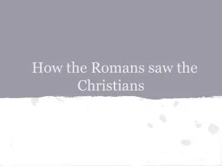 How the Romans saw the Christians