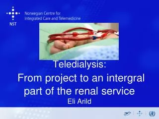 Teledialysis : From project to an intergral part of the renal service Eli Arild