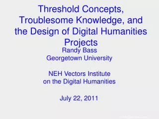 Threshold Concepts, Troublesome Knowledge, and the Design of Digital Humanities Projects
