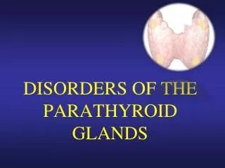 DISORDERS OF THE PARATHYROID GLANDS