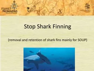 Stop Shark Finning (removal and retention of shark fins mainly for SOUP)