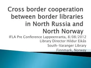 Cross border cooperation between border libraries in North Russia and North Norway